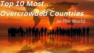 Top 10 Most Overcrowded Country in the World