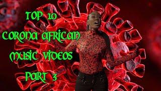 Top 10 African Corona Music Video (Part 3)