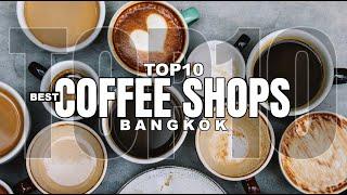 TOP 10 Best Coffee Shops - Bangkok ᴴᴰ ● สุดยอด 10 ร้านกาแฟที่ต้องลองในกรุงเทพฯ⎮Thailand Travel Vlog