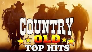 Top Hits Best Old Country Songs Of All Time - Best Classic Country Songs   Best Country Love Songs