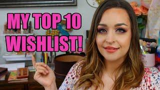 Top 10 Items on My Current Wishlist! High End and Drugstore Favourites!