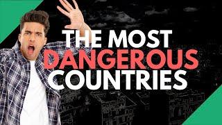 The Most Dangerous Countries on Earth