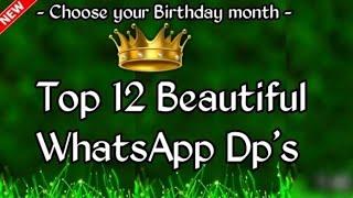 Choose your birthday month |Top 10 best what's app dp|10 beautiful 