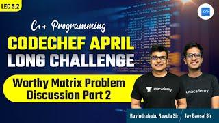 Worthy Matrix Problem Discussion Part II | Codechef April Long Challenge | C++ | RBR | Jay Bansal