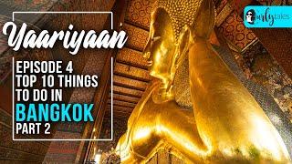 Yaariyaan Episode 4: Top Ten Things To Do In Bangkok - Part 2 | Curly Tales