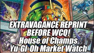 EXTRAVAGANCE REPRINT BEFORE WCQ! House of Champs Yu-Gi-Oh Market Watch