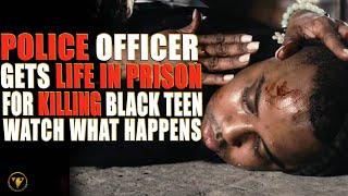 Police Officer Gets Life In Prison For Killing Black Boy, Watch What Happen.