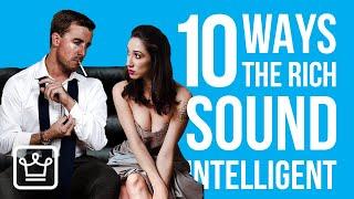 10 Ways The RICH Sound INTELLIGENT In Any Conversation