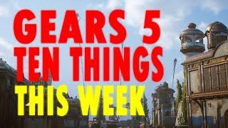 Gears 5 - Top 10 Things I wanted to speak about from this week.