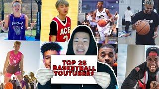 MY TOP 25 BASKETBALL YOUTUBERS LIST!!! *Accurate & Detailed*