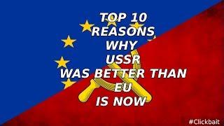 Top 10 Reasons why USSR was BETTER than EU is now!