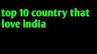 top 10 country who love India