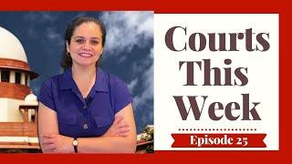 Courts This Week- A Weekly Round Of Important Legal Developments In The Country [Episode-25]