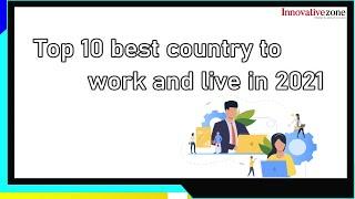 Top 10 best country to work and live in 2021 | Top 10 country to work and live | Innovative Zone