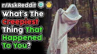 What's The CREEPIEST Thing That's Happened To You Personally? (r/AskReddit Top Stories)