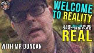 What is reality? Learn English words for what is REAL with Mr Duncan in England