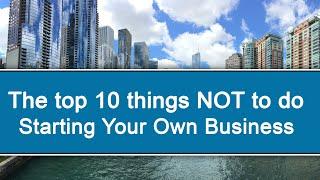 The top 10 things NOT to do when Starting Your own Business in 2020