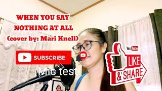 WHEN YOU SAY NOTHING AT ALL (Cover by: Mari Knell)