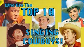 TOP 10 SINGING COWBOYS! A Musical Tribute!  A WORD ON WESTERNS Special Edition!