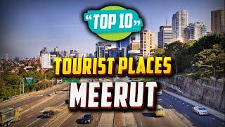 Top 10 Best Tourist Places to Visit in Meerut | India