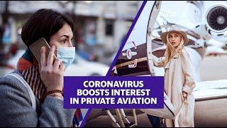 Coronavirus boosts interest in private aviation