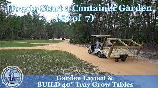 How to Start Container Garden 1 - Garden Layout  and BUILD 40 inch Grow Table