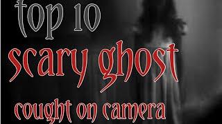 Top 10 Scarry ghost cought in camera