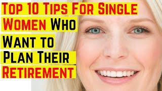 Top 10 Tips for Single Women Who Want to Plan Their Retirement 