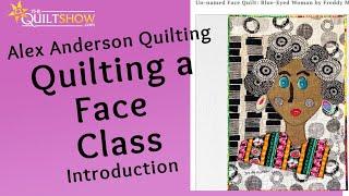 Alex Anderson Quilting - Faces Quilt Class-  Introduction