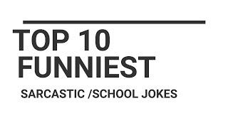 TOP 10 FUNNIEST SARCASTIC /SCHOOL JOKES