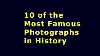 #History   #World                 Top 10 of the Most Famous Photographs in History