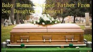Baby Momma Stopped Father From See Daughters Funeral