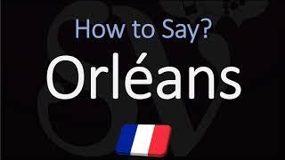 How to Pronounce Orléans? | Top French City Pronunciation