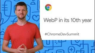 WebP in its 10th year (Chrome Dev Summit 2019)