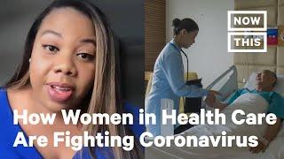 Women Health Care Workers Are At The Front Lines of COVID-19 | NowThis