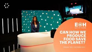 Can how we produce food save the planet? - EAT@Home episode 2