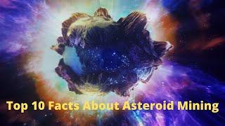 Top 10 Facts About Asteroid Mining