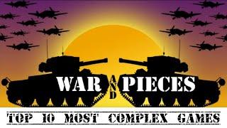 War and Pieces Rob's Top 10 Most Complex Games