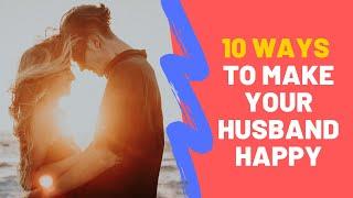 TOP 10 Ways To Make Your Husband Happy