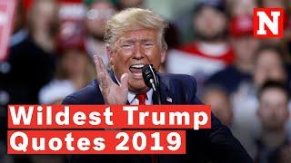 Donald Trump’s Craziest Quotes Of 2019