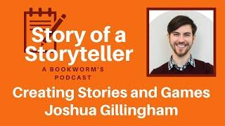 Creating Stories and Games with Joshua Gillingham