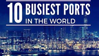 Top 10 Busiest Ports in the World