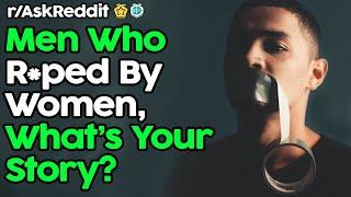 Men Who R*ped By Women, What’s Your Story? (r/AskReddit Top Posts | Reddit Stories)