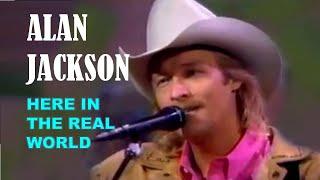 ALAN JACKSON - Here in the Real World - LIVE!