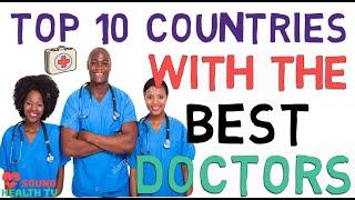 TOP 10 COUNTRIES WITH BEST DOCTORS IN THE WORLD || HEALTH VIDEO || SOUND HEALTH TV