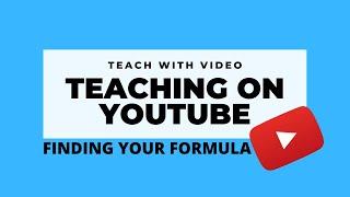 Teaching on YouTube- Finding Your Formula