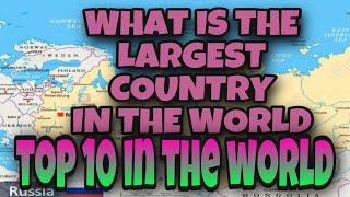 TOP 10 BIGGEST COUNTRY IN THE WORLD | LARGEST COUNTRY IN THE WORLD | ZAV CHAN TV