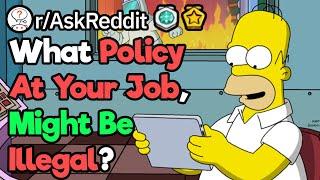 What Company Policy Might Be Illegal? (r/AskReddit)