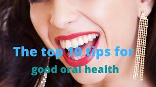 The top 10 tips for good oral health