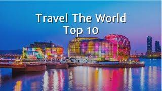 Top 10 Places to Travel in the World